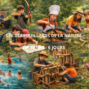 LES DÉBROUILLARDS DE LA NATURE - INTERNAT - 6 JOURS
